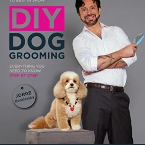 DIY Dog Grooming, From Puppy Cuts to Best in Show: Everything You Need to Know, Step by Step