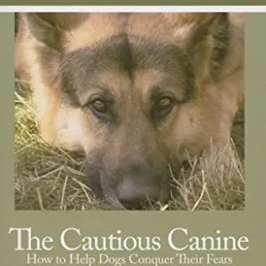 The Cautious Canine: How to Help Dogs Conquer Their Fears