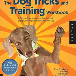 The Dog Tricks and Training Workbook: A Step-by-Step Interactive Curriculum to Engage, Challenge, and Bond with Your Dog