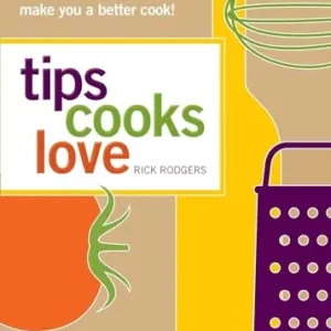 Tips Cooks Love: Over 500 Tips, Techniques, and Shortcuts That Will Make You a Better Cook!